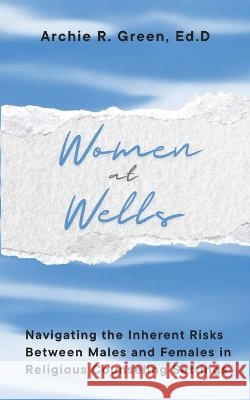 Women at Wells Green, Archie R., Schilling, Holly 9798997114404 Old Kurten Publishing