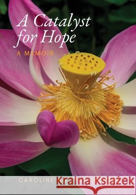 A Catalyst for Hope Ticarro, Caroline Nguyen, Kerr, Joseph Reid 9798997126308