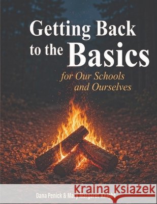 Getting Back to the Basics for Our Schools and Ourselves Penick, Dana, Knight, Mary Margaret 9798997166304