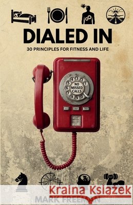 Dialed In Freeman, Mark 9798997177515 Trainer Freeman Publishing
