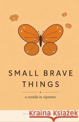 Small Brave Things: A Novel in Vignettes Botelho, Margo 9798997348205