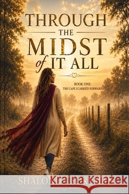 Through the Midst of It All: Book One: The Cape I Carried Foward Foreman, Shalonda 9798997483807