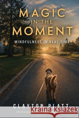 Magic in the Moment Platt, Clayton 9798997570002
