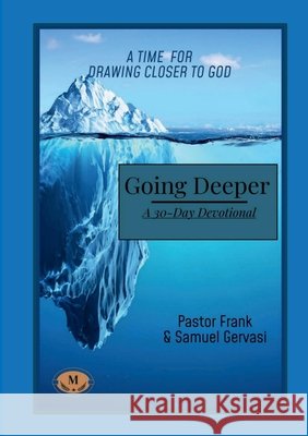 Going Deeper - A 30-Day Devotional Gervasi, Frank, Gervasi, Samuel 9798998512568 Midwest Christian Publishing