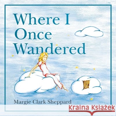 Where I Once Wandered Sheppard, Margie Clark 9798998558603 Pockets Full Publishing