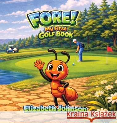 Fore!: My First Golf Book Johnson, Elizabeth 9798998593871