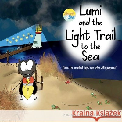 Lumi and the Light Trail to the Sea Grantham, Laura, Lillge, Lynne 9798998641244 3kiddos Publishing, LLC