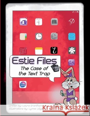 Estie Files: A Case of the Text Trap Grantham, Laura, Lillge, Lynne 9798998641275 3kiddos Publishing, LLC