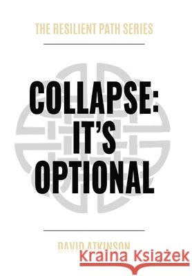 Collapse: It's Optional Atkinson, David, Connor, Nicole 9798998664632 Sovran Press