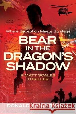 Bear In The Dragon's Shadow: Where Deception Meets Strategy Patterson, Donald E. 9798998678202