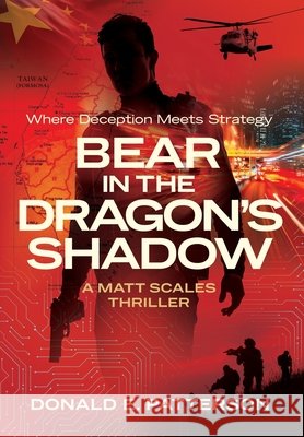 Bear In The Dragon's Shadow: Where Deception Meets Strategy Patterson, Donald 9798998678226