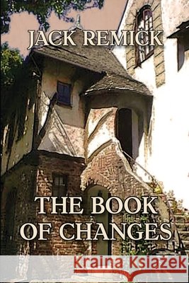 The Book of Changes Crist, Larry, Sweet, M. Anne L., Remick, Jack L. 9798998711855 Quartet Global Books