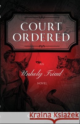 Court Ordered: An Unholy Triad Novel Jacoby, C. 9798998790003