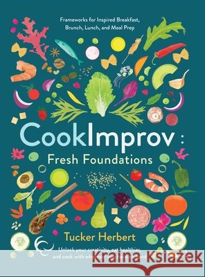 CookImprov: Fresh Foundations Herbert, Tucker, Baker Smith, Lou 9798998790201 Open Frame Press