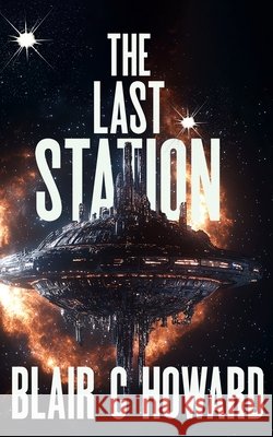 The Last Station Howard, Blair C. 9798998802409 Blair C. Howard