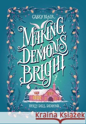 Making Demons Bright: A Snowed In Cozy Holiday Romance Blair, Casey 9798998829598
