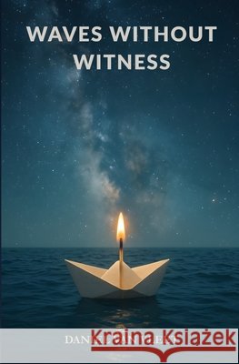 Waves Without Witness Van Vleet, Daniel 9798998859519 Waves Without Witness