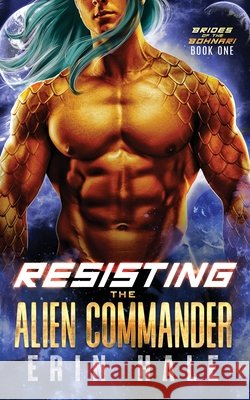 Resisting the Alien Commander Hale, Erin 9798998859908 Penny Press LLC
