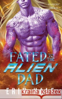 Fated to the Alien Dad Hale, Erin 9798998859939 Penny Press LLC