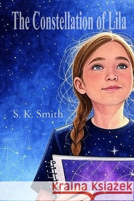 The Constellation of Lila Smith, S. K. 9798998880100 Starry Skies Press