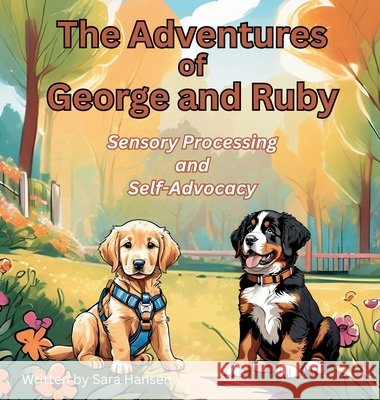 Sensory Processing and Self-Advocacy: The Adventures of George and Ruby, Book 5 Hansen, Sara 9798998898341