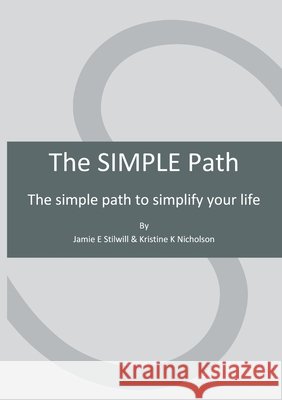 The SIMPLE Path: The simple path to simplify your life Stilwill, Jamie E., Nicholson, Kristine K., Nicholson, Kristine K. 9798998971181 Simplify 98038 LLC