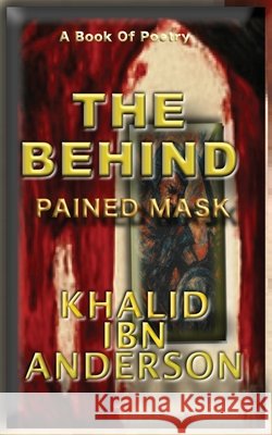 The Behind: Pained Mask Anderson, Khalid Ibn 9798998979859 Lazy & Things Books