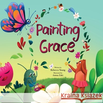 Painting Grace: A Rhyming Picture Book about Painting an Inclusive World Young, Rebecca Anne, Zaki, Amna 9798999053114