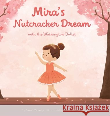 Mira's Nutcracker Dream with the Washington Ballet Tenney, Sarah, Nichole, Liane, Adams, Elizabeth 9798999076373 Ello Storytellers