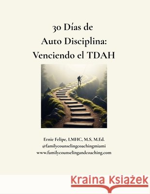 30 Dias de Autodisciplina: Venciendo el TDAH Felipe-Cuervo, Lazara, Felipe-Cuervo (Felipe), Ernesto (Ernie) 9798999077813