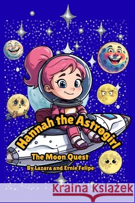 Hannah the Astrogirl: The Moon Quest Cuervo, Ernie Felipe, Cuervo, Lazara Felipe 9798999077875