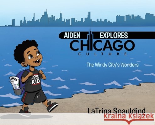 Aiden Explores Chicago Culture: The Windy City's Wonders Spaulding, Latrina 9798999107909