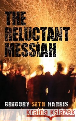 The Reluctant Messiah Harris, Gregory Seth 9798999150417