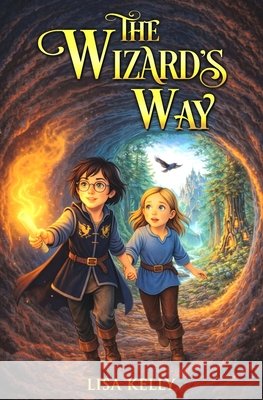 The Wizard's Way Kelly, Lisa 9798999184702 Magic Light Press