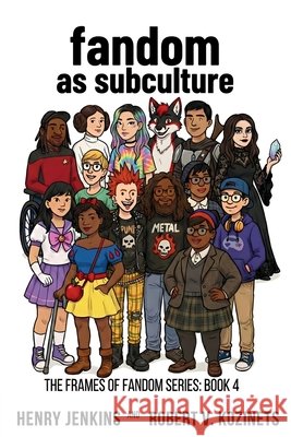 Fandom as Subculture Kozinets, Robert, Jenkins, Henry 9798999208323 Gateway Planet Press