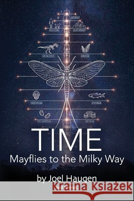 Time: Mayflies to the Milky Way: A Collaborative Exploration by Big Larry and Friends Haugen, Joel 9798999210128 Big Larry Productions