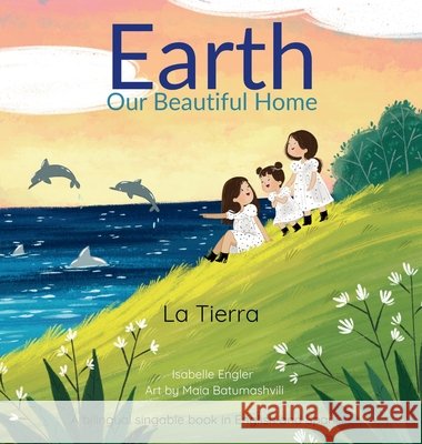 Earth: Our Beautiful Home: A Bilingual Singable Book in English and Spanish Engler, Isabelle, Batumashvili, Maia, Publishing, Music &. Tales 9798999214898 Music & Tales Publishing