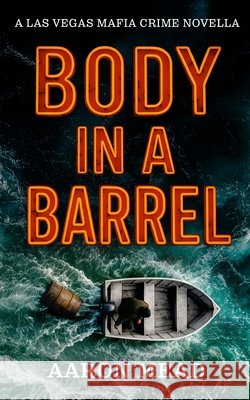 Body in a Barrel: A Las Vegas Mafia Crime Novella Mead, Aaron 9798999220608