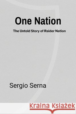 One Nation: The Untold Story of Raider Nation Serna, Sergio 9798999222107