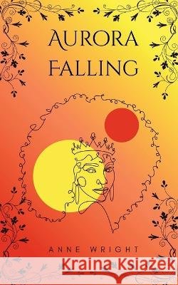 Aurora Falling: Second Edition Wright, Anne 9798999239075 Anne Wright Books