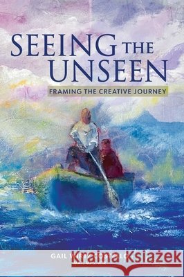 Seeing the Unseen: Framing the Creative Journey Costello, Gail Wirtz 9798999297419 Gail Wirtz Costello