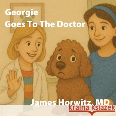 Georgie Goes To The Doctor Horwitz, James, Horwitz, James, Shaw, Shari 9798999329448