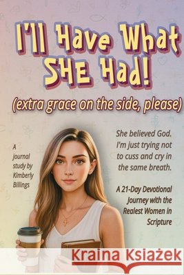 I'll Have What She Had: (extra grace on the side, please) Billings, Kimberly 9798999369000