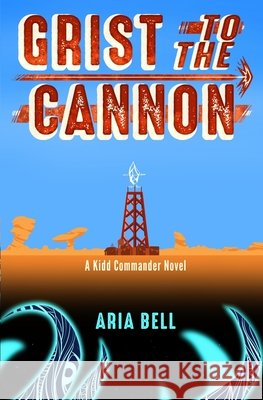 Grist to the Cannon Bell, Aria 9798999462527 Sprawlworks