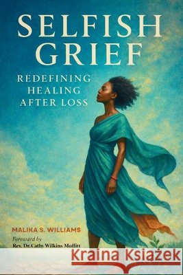 Selfish Grief Williams, Malika 9798999474445 Malika Saban Consulting, LLC.