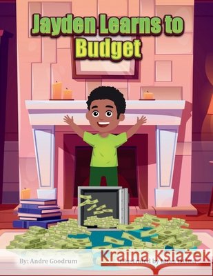 Jayden Learns to Budget Goodrum, Andre, Fatima, Iman 9798999476418 Aj