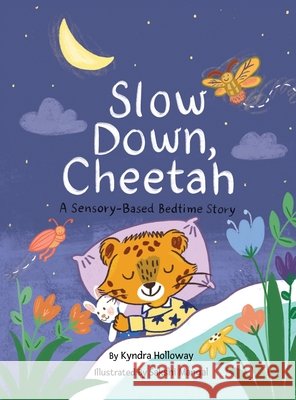 Slow down, Cheetah: A Sensory-Based Bedtime Story Holloway, Kyndra, Mangal, Sakshi 9798999502803 Kyndra Holloway