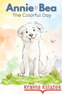 Annie Bea: The Colorful Day Myers, Kim 9798999504814