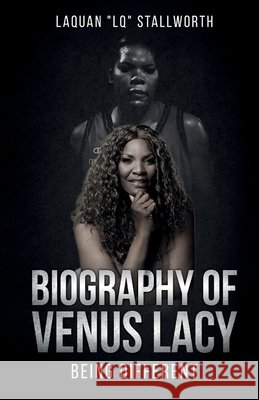 Biography of Venus Lacy - Being Different Stallworth, Laquan Lq 9798999520401 Wegotnow Publishing
