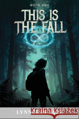 This Is The Fall: Book One Faye, Lynnerin 9798999589606 Snow Forest Press